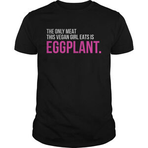 The Only Meat This Vegan Girl Eats Is Eggplant Shirt